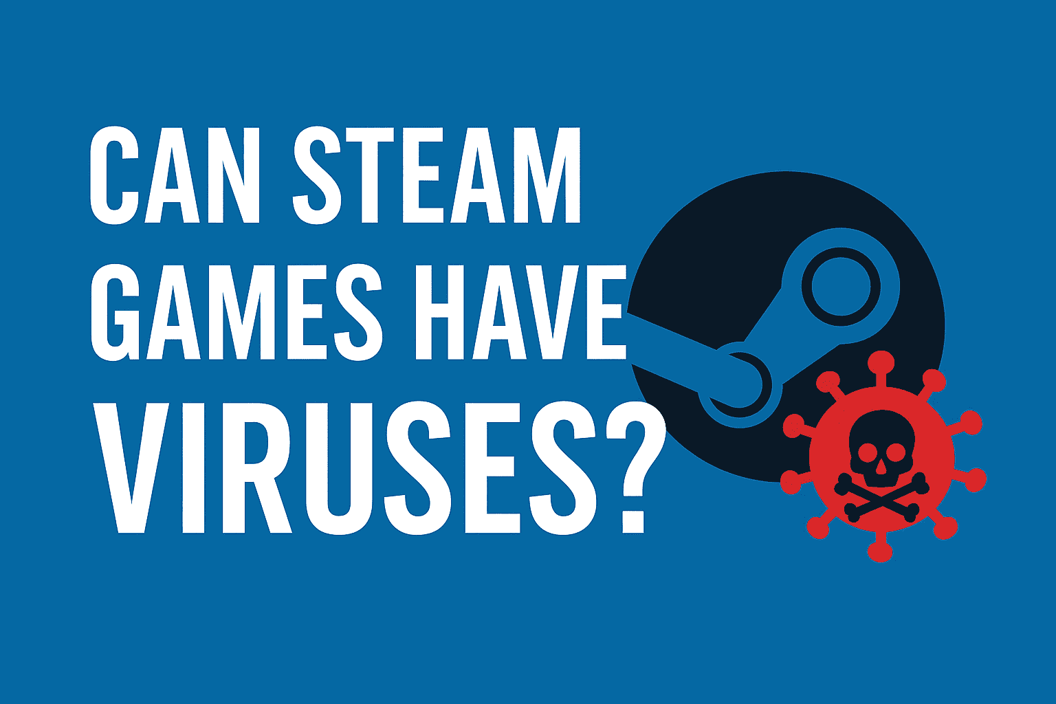 Can Steam Games Have Viruses - An Ultimate Guide Of 2025!